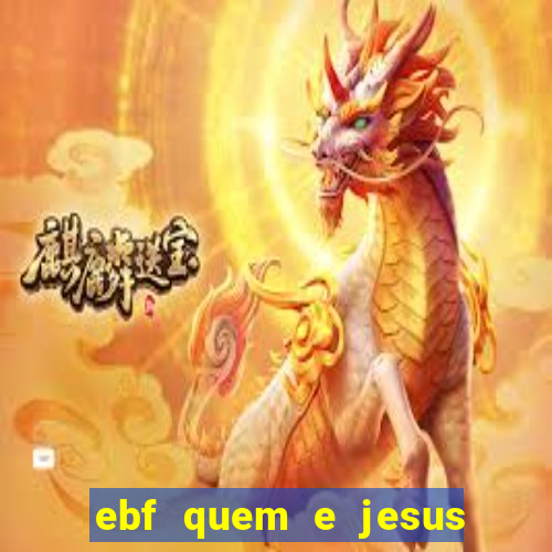 ebf quem e jesus ebf jesus meu super heroi